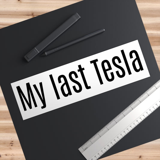 My last Tesla - Bumper Sticker - Anti Elon Musk for Tesla Model 3 Y S X Cybertruck